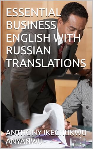 ESSENTIAL BUSINESS ENGLISH WITH RUSSIAN TRANSLATIONS (English Edition) - ANYANWU , ANTHONY IKECHUKWU 