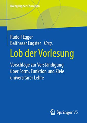 Lob der Vorlesung: Vorschläge zur Verständigung über Form, Funktion und Ziele universitärer Lehre (Doing Higher Education) (German Edition)