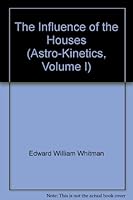 The Influence of the Houses (Astro-Kinetics, Volume I) B000GR25DM Book Cover