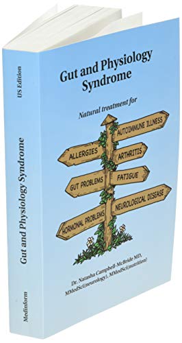 Gut And Physiology Syndrome: Natural Treatment For Allergies, Autoimmune Illness, Arthritis, Gut Problems, Fatigue, Hormonal Problems, Neurological Disease And More #TOP2