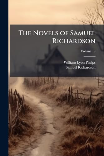 The Novels of Samuel Richardson: Complete and Unabridged; Volume 19