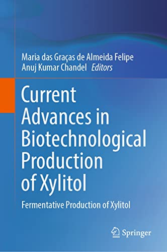 Current Advances in Biotechnological Production of Xylitol: Fermentative Production of Xylitol (English Edition)