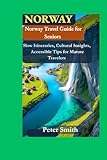 Norway Travel Guide for Seniors: Slow Itineraries, Cultural Insights, and Accessible Tips for Mature Travelers...