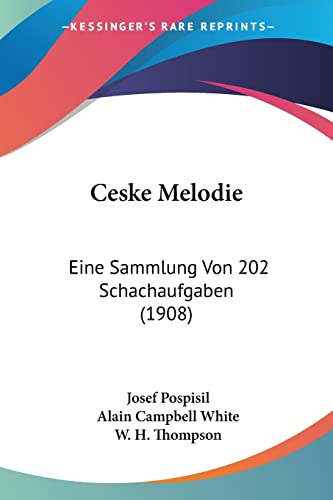 Ceske Melodie: Eine Sammlung Von 202 Schachaufgaben (1908) (English and German Edition)