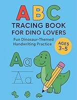 ABC TRACING BOOK FOR DINO LOVERS: Fun Dinosaur-Themed Handwriting Practice Ages 3-5 B0F6D74KCL Book Cover