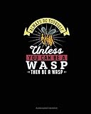  Always Be Yourself Unless You Can Be A Wasp Then Be A Wasp: Blank Guitar Tab Paper