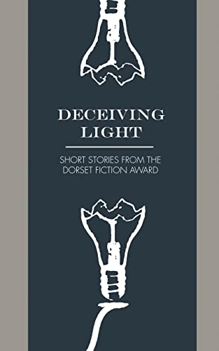 Deceiving Light: Dorset Fiction Award Anthology Vol. 1