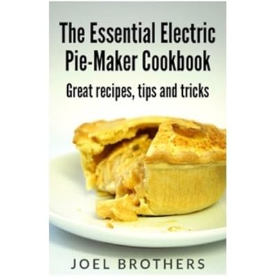 The Essential Electric Pie Maker Cookbook.
