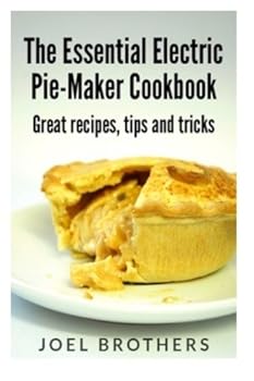 Paperback The Essential Electric Pie Maker Cookbook.: Great recipes, Tips and Tricks Book
