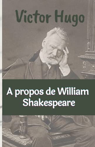A propos de William Shakespeare Victor Hugo (French Edition) - Victor Hugo