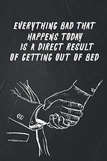 Everything Bad That Happens Today Is A Direct Result Of Getting Out Of Bed: 6 X 9 Blank Lined Coworker Gag Gift Funny Office Notebook Journal