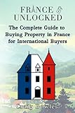 France Unlocked The Complete Guide to Buying Property in France for International Buyers