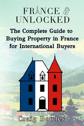 France Unlocked The Complete Guide to Buying Property in France for International Buyers