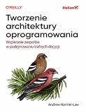 Tworzenie architektury oprogramowania: Wspieranie zespołów w podejmowaniu trafnych decyzji