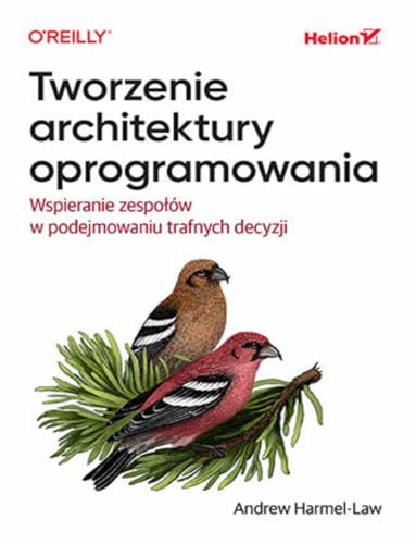 Tworzenie architektury oprogramowania: Wspieranie zespołów w podejmowaniu trafnych decyzji