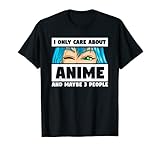 Solo me importa el anime y tal vez 3 personas para un otaku Camiseta