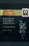  War in the Air. Being the Story of the Part Played in the Great War by the Royal Air Force. Volume Three.
