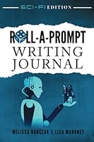 Roll-A-Prompt Writing Journal: Sci-Fi Edition 1706513631 Book Cover