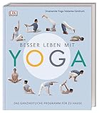  Besser leben mit Yoga: Das ganzheitliche Programm für zu Hause