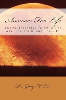Paperback Answers For Life: Twelve Teachings To Know The Way, The Truth, and The Life! Book