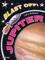 Blast Off! Lets Explore: Jupiter 1848981511 Book Cover