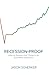 Recession-Proof: How to Survive and Thrive in an Economic Downturn