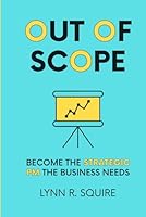 Out of Scope: Become the Strategic PM the Business Needs 1967597197 Book Cover