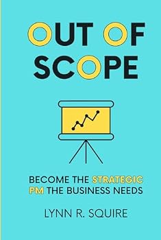 Hardcover Out of Scope: Become the Strategic PM the Business Needs Book