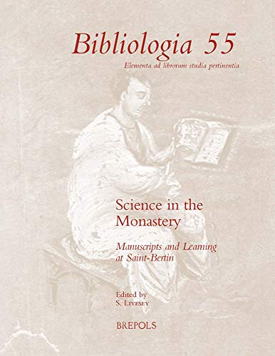 Science in the Monastery: Texts, Manuscripts and Learning at Saint-Bertin (Bibliologia: Elementa Ad Librorum Studia Pertinentia, 55) (English and Latin Edition)