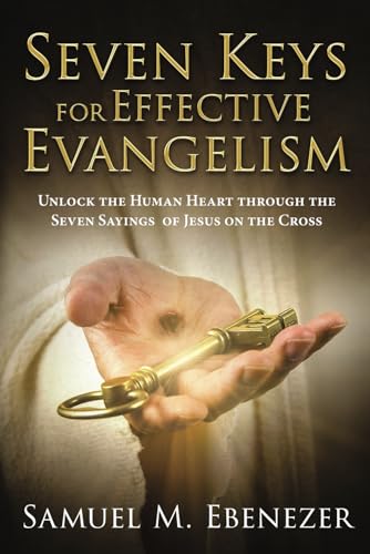 Seven Keys To Effective Evangelism: Unlock the Human Heart through