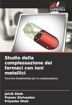 Studio della complessazione dei farmaci con ioni metallici: Tecniche fondamentali per la complessazione (Italian Edition)