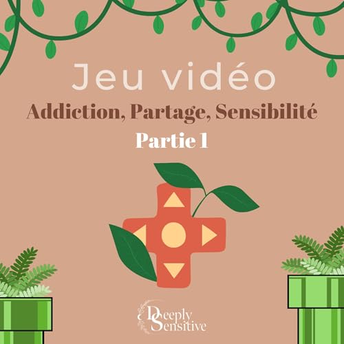 Jeux Vid&eacute;o : Entre addiction, Partage et Sensibilit&eacute; - Partie 1