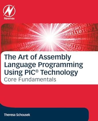 The Art of Assembly Language Programming Using PIC® Technology: Core ...