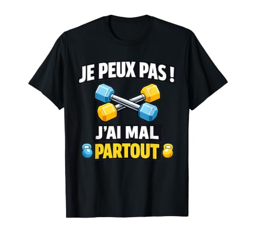 Je Peux Pas J'Ai Mal Partout Sport Musculation Exercices T-Shirt