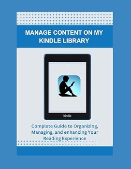 Paperback MANAGE CONTENT ON MY KINDLE LIBRARY: Complete Guide to Organizing, Managing, and enhancing Your Reading Experience Book