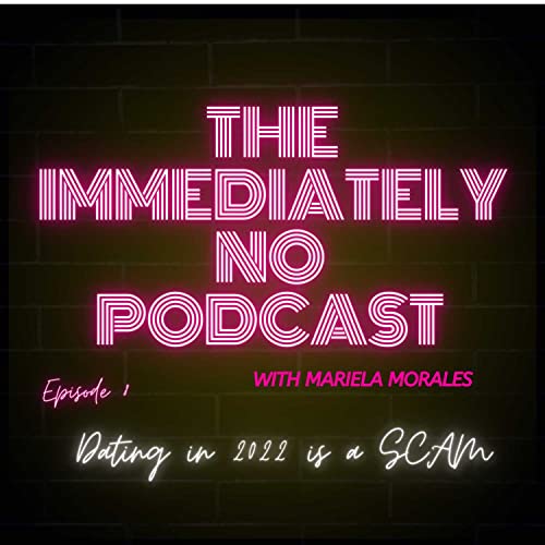 Dating in 2022 is a SCAM | The Immediately No Podcast