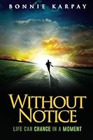 Without Notice: Life Can Change in a Moment 0615666361 Book Cover