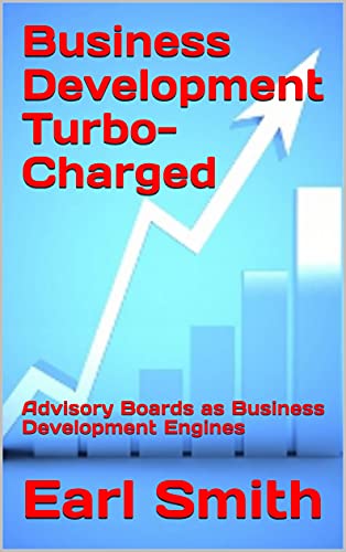 Business Development Turbo-Charged: Advisory Boards as Business Development Engines