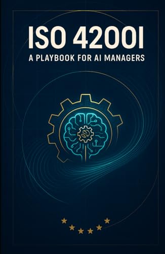 ISO 42001 Implementation Playbook for AI Leaders: A Step-by-Step Workbook to Establish, Implement, Maintain, and Continually Improve Your Artificial Intelligence Management System (AIMS) cover