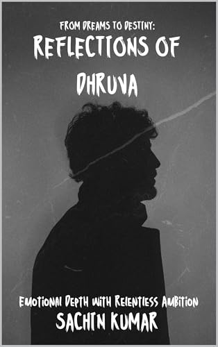 Reflections of Dhruva: From Dreams To Destiny (English Edition)
