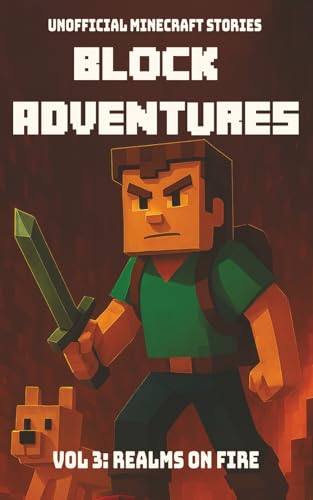 Block Adventures Vol 3: Realms On Fire | Unofficial Minecraft Stories: A book kids will want to read | Inspired by Minecraft and
