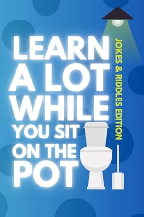 Amazon.com: Learn A Lot While You Sit On The Pot: Jokes & Riddles ...