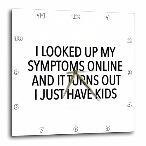 3dRose Wall Clock Silent - 13 inch - I Looked Up My Symptoms Online and It Turns Out I Just Have Kids Black - Funny Sayings
