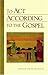 To Act According To The Gospel