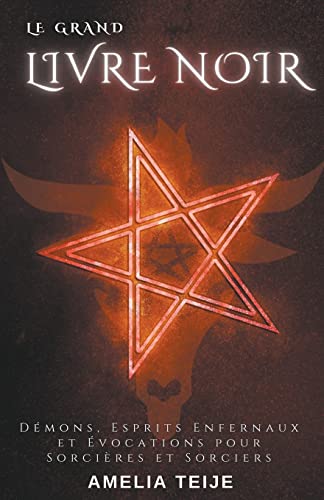 le Grand Livre Noir – Démons, Esprits Enfernaux et Évocations pour Sorcières et Sorciers