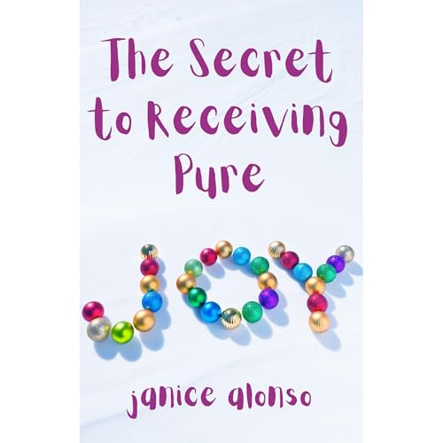 The Secret to Receiving Pure Joy Audiolibro Por Janice Alonso arte de portada