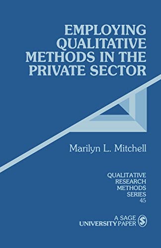 Employing Qualitative Methods in the Private Sector (Qualitative Research Methods)