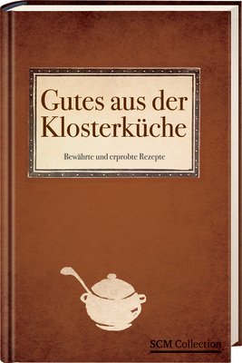 Gutes aus der Klosterküche: Über 1400 bewährte Rezepte Gutes aus der Klosterküche: Über 1400 bewährte Rezepte
