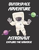  Outerspace Adventure Astronaut Explore The Universe: Draw And Write Journal For Kids Astronauts - A Fun Astronaut Journal For Kids Ages 4-8, Write Journal With Picture Space