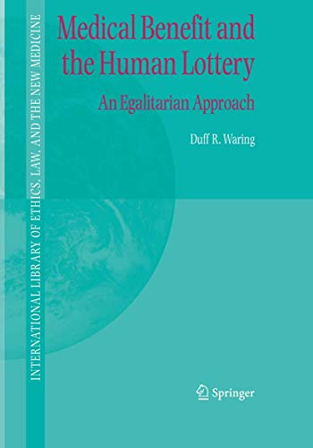 Medical Benefit and the Human Lottery: An Egalitarian Approach to Patient Selection (International Library of Ethics, Law, and the New Medicine, 22)